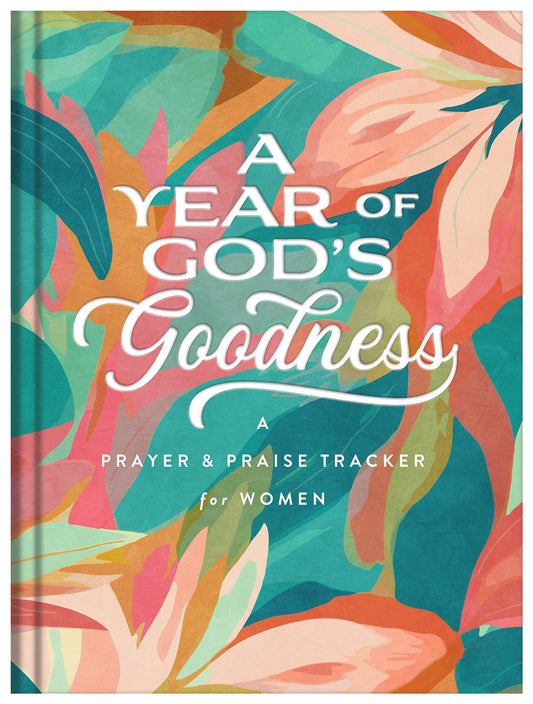 A Year of God's Goodness: A Prayer & Praise Tracker for Women